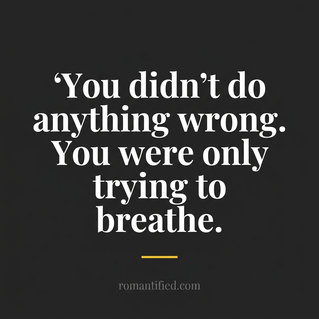 You didn't do anything wrong. You were only trying to breathe. — quote