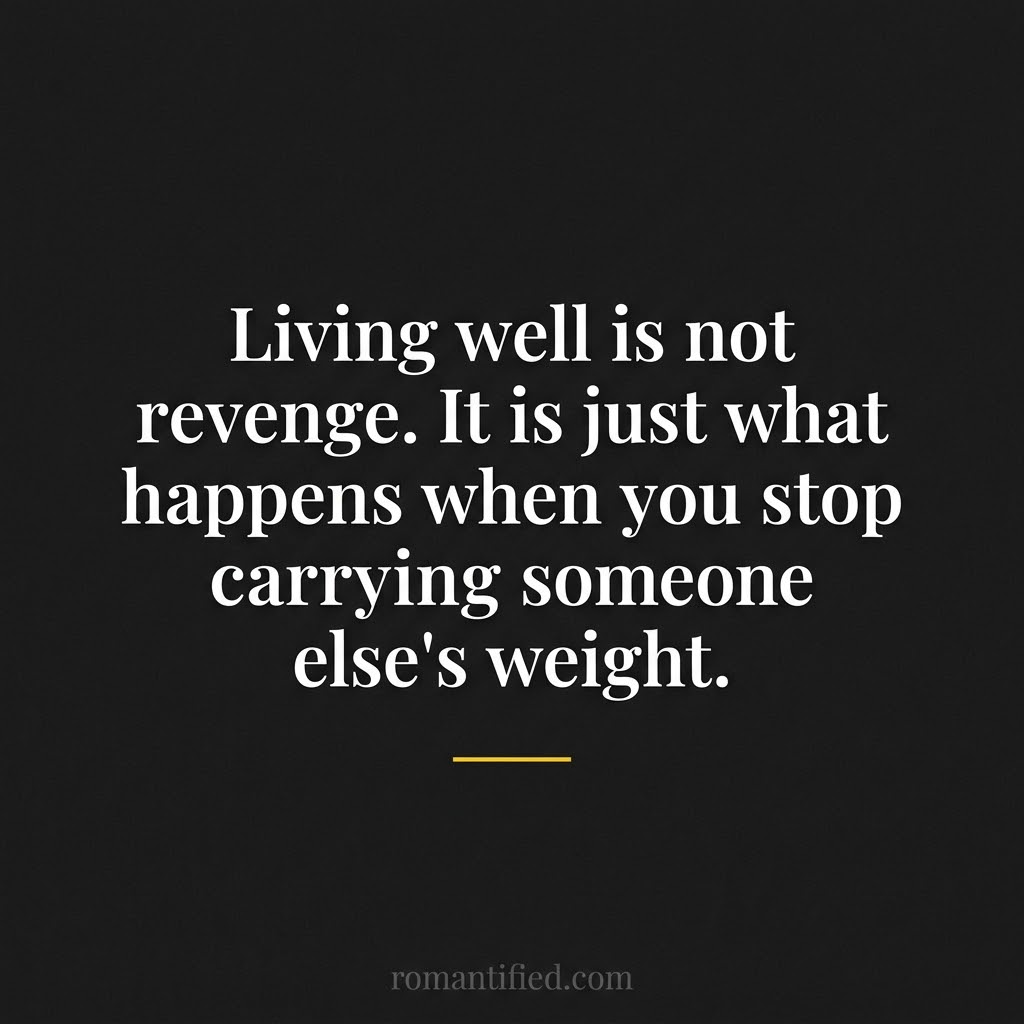 Living well is not revenge. It is just what happens when you stop carrying someone else's weight. — quote